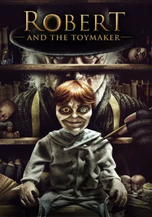Robert And The Toymaker 2017 BluRay 300MB Hindi Dual Audio 480p Watch Online Full Movie Download bolly4u Robert And The Toymaker 2017 BluRay 300MB Hindi Dual Audio 480p Watch Online Full Movie Download bolly4u